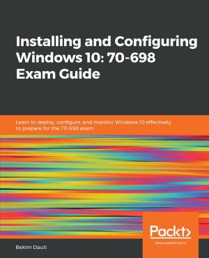 Cover of Installing and Configuring Windows 10: 70-698 Exam Guide