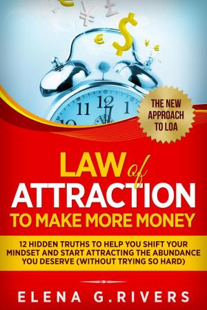 bigCover of the book Law of Attraction to Make More Money 12 Hidden Truths to Help You Shift Your Mindset and Start Attracting the Abundance You Deserve (without Trying So Hard) by 