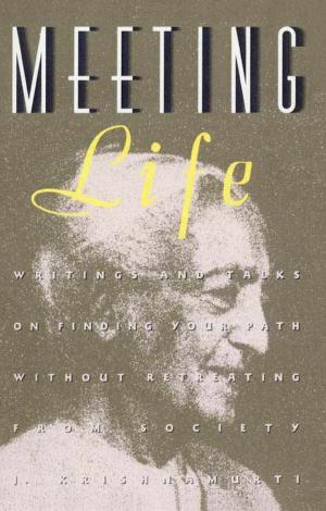 Cover of the book Meeting Life: Writings and Talks on Finding Your Path Without Retreating from Society by J. Krishnamurti