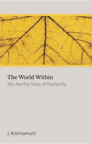 Cover of the book The World Within: You Are the Story of Humanity by Jiddu Krishnamurti