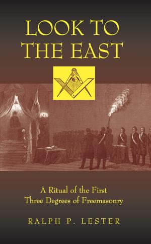 Cover of Look to the East: A Ritual of the First Three Degrees of Freemasonry