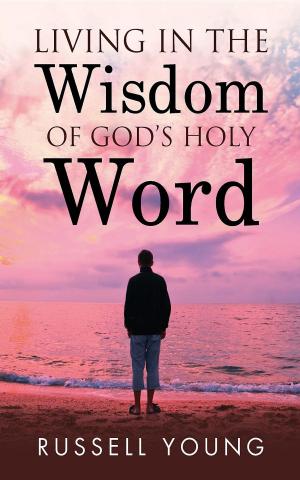 Cover of the book Living in the Wisdom of God's Holy Word by Anna Krien