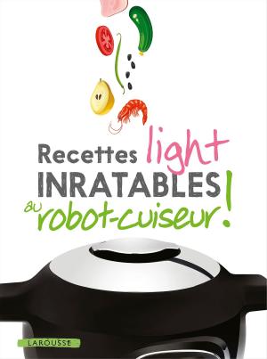Cover of the book Recettes light inratables au robot cuiseur ! by Jean de La Fontaine
