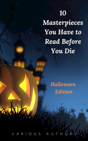 Cover of the book 10 Masterpieces You Have to Read Before You Die [Halloween Edition] by John Dryden, Golden Deer Classics, Richard Brinsley Sheridan, Oliver Goldsmith, Percy Bysshe Shelley, Robert Browning