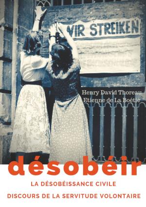 Book cover of Désobéir (La désobéissance civile) suivi du Discours de la servitude volontaire d'Etienne de La Boétie