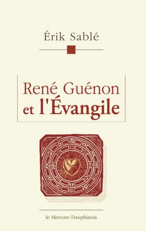 Cover of the book René Guénon et l'Evangile by Jean-Marc Vivenza, Martinès de Pasqually, Jean-Baptiste Willermoz, Louis-Claude de Saint-Martin