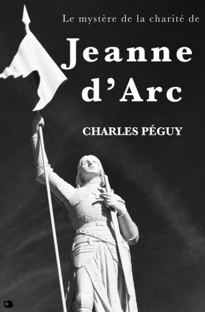 Cover of the book Le mystère de la charité de Jeanne d'Arc by Gustave le Rouge
