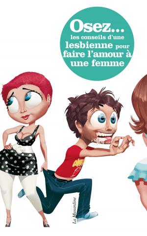 Cover of the book Osez les conseils d'une lesbienne pour faire l'amour à une femme by Erich Von gotha