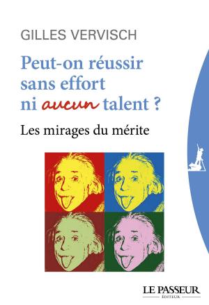 Cover of the book Peut-on réussir sans effort ni aucun talent ? by Gilles Vervisch