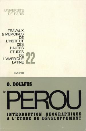 Cover of the book Le Pérou : introduction géographique à l'étude du développement by François-Xavier Guerra