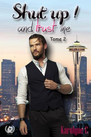 Cover of the book Shut up ! And trust me - Tome 2 by Emy lie