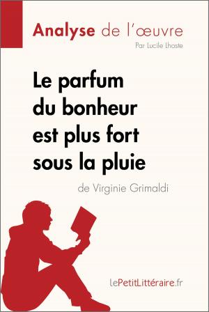 Cover of the book Le parfum du bonheur est plus fort sous la pluie de Virginie Grimaldi (Analyse de l'oeuvre) by Agnès Fleury, Florence Balthasar, lePetitLitteraire.fr