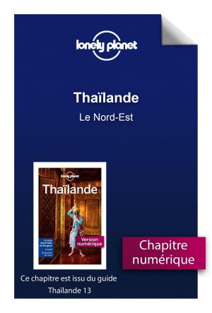 Cover of the book Thaïlande - Le Nord-Est by Laurent GERRA, Jean-Claude MORCHOISNE
