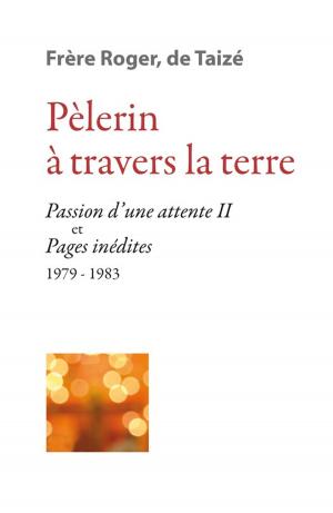 Cover of the book Pèlerin à travers la terre by Frère Roger De Taizé