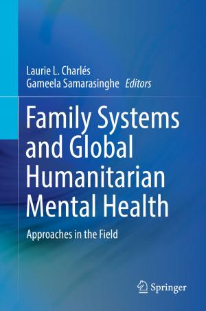 Cover of the book Family Systems and Global Humanitarian Mental Health by James R. Miller, Christopher G. Adams, Paul A. Weston, Jeffrey H. Schenker