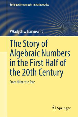 Cover of the book The Story of Algebraic Numbers in the First Half of the 20th Century by Antonio Donato