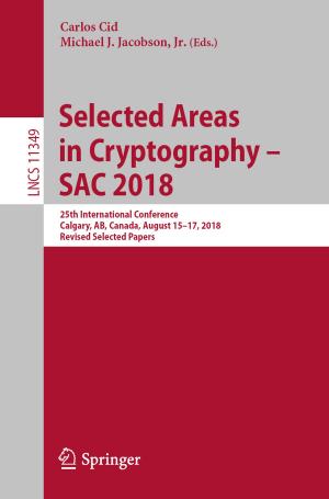 Cover of the book Selected Areas in Cryptography – SAC 2018 by Bradley Bowden