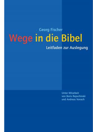 Cover of the book Wege in die Bibel by Dorothea Rohde, Alexander Weiß, Ulrich Huttner, Michael Rydryck, Stefan Alkier