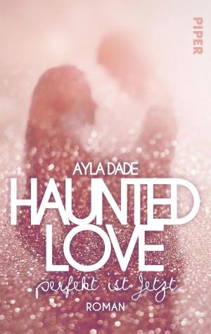 Cover of the book Haunted Love - Perfekt ist Jetzt by Raphaëlle Giordano