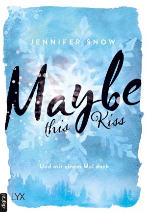Book cover of Maybe this Kiss - Und mit einem Mal doch