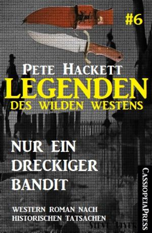 Cover of the book Legenden des Wilden Westens 6: Nur ein dreckiger Bandit by Jasper P. Morgan