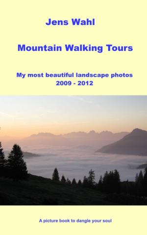 Book cover of Mountain Walking Tours - My most beautiful landscape photos 2009 - 2012