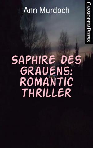Cover of the book Saphire des Grauens: Romantic Thriller by A. F. Morland