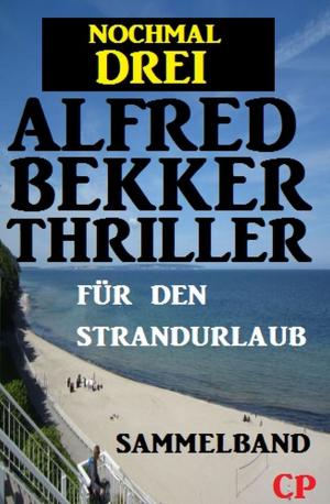 Book cover of Für den Strandurlaub: Nochmal drei Alfred Bekker Thriller - Sammelband