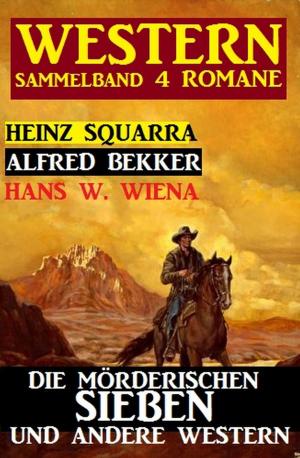 Cover of the book Sammelband 4 Western: Die mörderischen Sieben und andere Western by Joachim Honnef