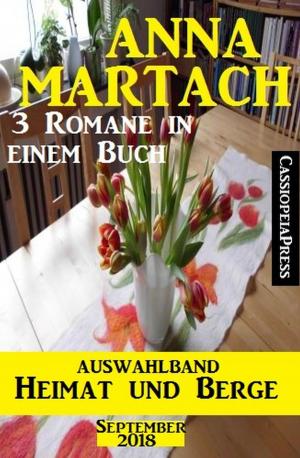 Book cover of Anna Martach Auswahlband Heimat und Berge September 2018: 3 Romane in einem Buch