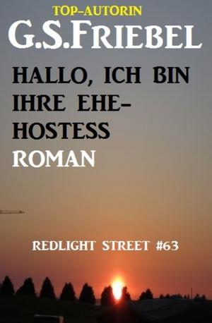 Cover of the book Hallo, ich bin Ihre Ehe-Hostess! Redlight Street #63 by Lisa Scullard