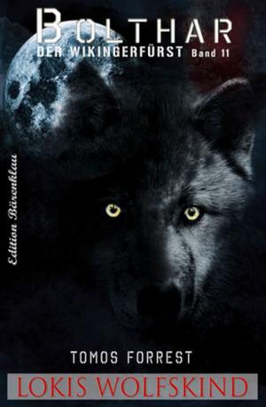 Cover of the book Bolthar, der Wikingerfürst Band 11: Lokis Wolfskind by Wolf G. Rahn