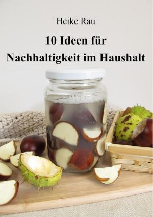 Cover of the book 10 Ideen für Nachhaltigkeit im Haushalt by Heike Noll