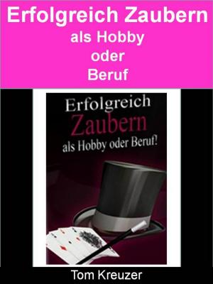 Cover of the book Erfolgreich zaubern - Als Hobby oder Beruf! by Ulrich Karger