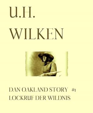 Cover of the book LEGENDÄRE WESTERN: DAN OAKLAND STORY #1: Lockruf der Wildnis by Claus Beese, ELVEA VERLAG