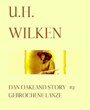 Book cover of LEGENDÄRE WESTERN: DAN OAKLAND STORY #2: Gebrochene Lanze