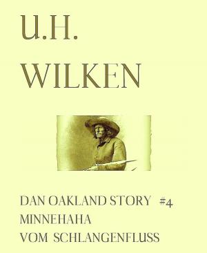 Book cover of LEGENDÄRE WESTERN: DAN OAKLAND STORY #4: Minnehaha vom Schlangenfluss