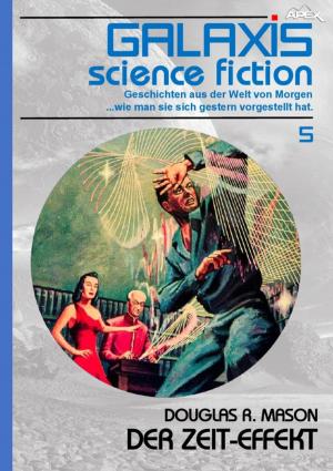 Cover of the book GALAXIS SCIENCE FICTION, Band 5: DER ZEIT-EFFEKT by Rittik Chandra