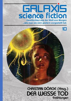 Cover of the book GALAXIS SCIENCE FICTION, Band 10: DER WEISSE TOD by Divina Michaelis