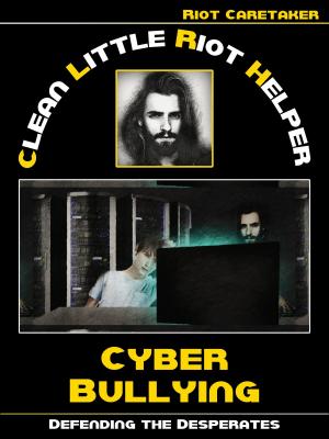 Cover of the book Clean Little Riot Helper: How we deal with Cyber Bullying by Hartmut Sieck