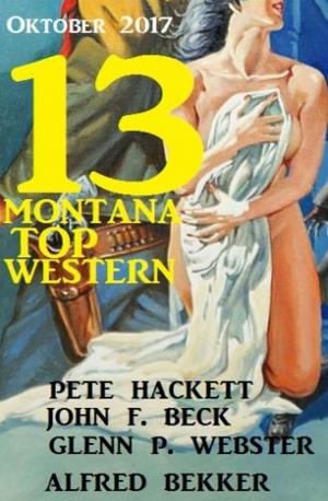 Cover of the book 13 Montana Top Western Oktober 2017 by Elmore Leonard, Tony Masero, Larry Lash, Alfred Wallon, John F. Beck, Ben Bridges, Peter Dubina