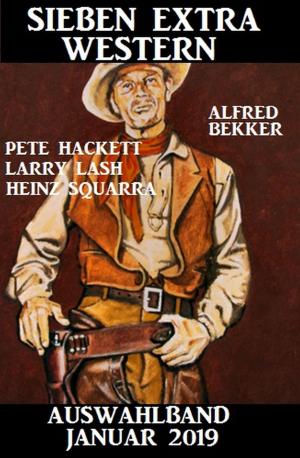 Cover of the book Auswahlband Sieben Extra Western Januar 2019 by Alfred Bekker