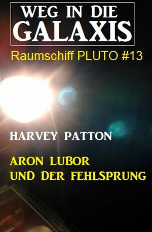 Book cover of Aron Lubor und der Fehlsprung: Weg in die Galaxis - Raumschiff PLUTO 13