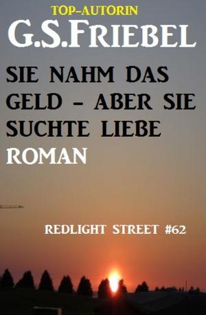 Book cover of Sie nahm das Geld - aber sie suchte Liebe: Redlight Street #62