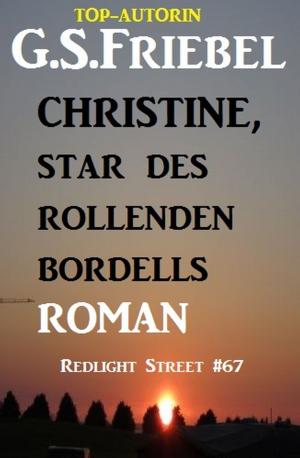 Cover of the book Christine, Star des rollenden Bordells: Redlight Street #67 by Alfred Bekker, Konrad Carisi