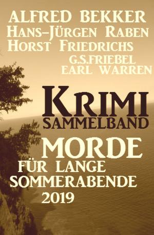 Cover of the book Krimi Sammelband Morde für lange Sommerabende 2019 by Alfred Bekker, Walter G. Pfaus, Peter Schreiber, Horst Weymar Hübner, Horst Bieber