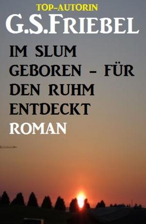 Cover of the book Im Slum geboren - für den Ruhm entdeckt by Alfred Bekker