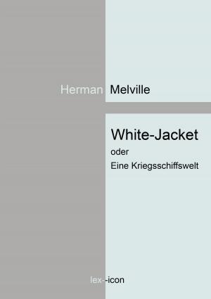 Cover of the book White-Jacket oder Eine Kriegsschiffswelt by Piet Schoombie