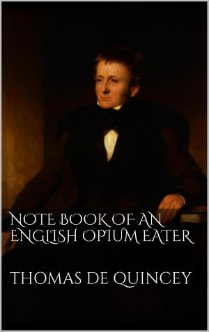 Cover of the book Note Book of an English Opium-Eater by Frank Stöckel