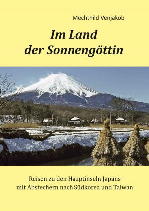 Cover of the book Im Land der Sonnengöttin by Andreas Ganz, Bernhard J. Schmidt